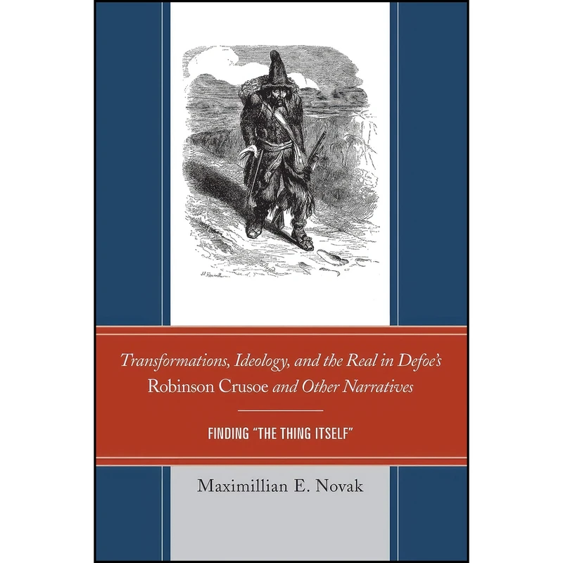 کتاب Transformations, Ideology, and the Real in Defoe’s Robinson Crusoe and Other Narratives اثر Maximillian E. Novak انتشارات University of Delaware Press