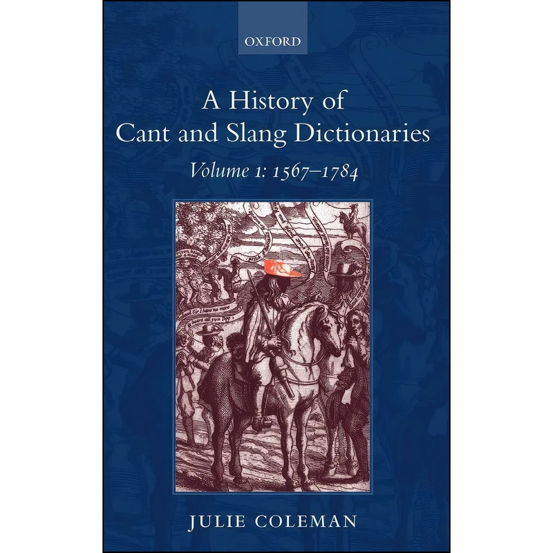کتاب A History of Cant and Slang Dictionaries, Vol. 1 اثر Julie Coleman انتشارات Oxford University Press