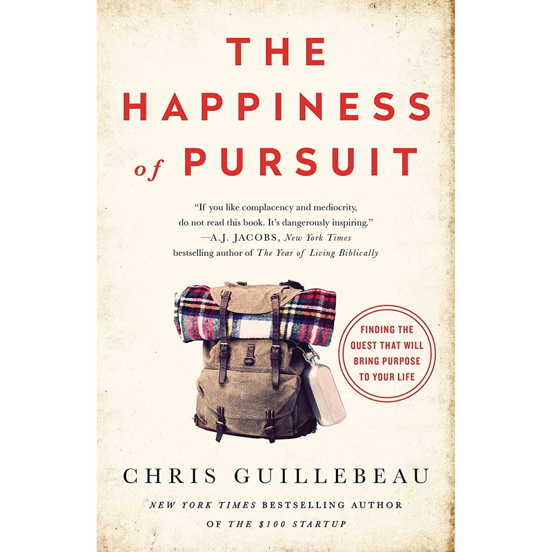 کتاب The Happiness of Pursuit: Finding the Quest That Will Bring Purpose to Your Life اثر Chris Guillebeau انتشارات Harmony
