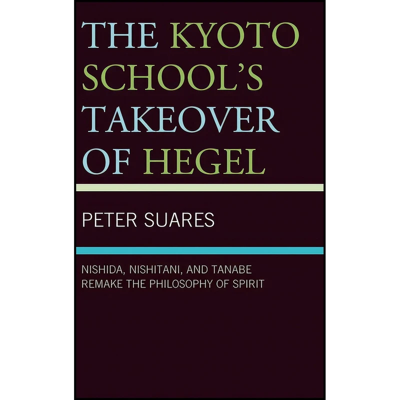 کتاب The Kyoto Schools Takeover of Hegel اثر Peter Suares انتشارات Lexington Books