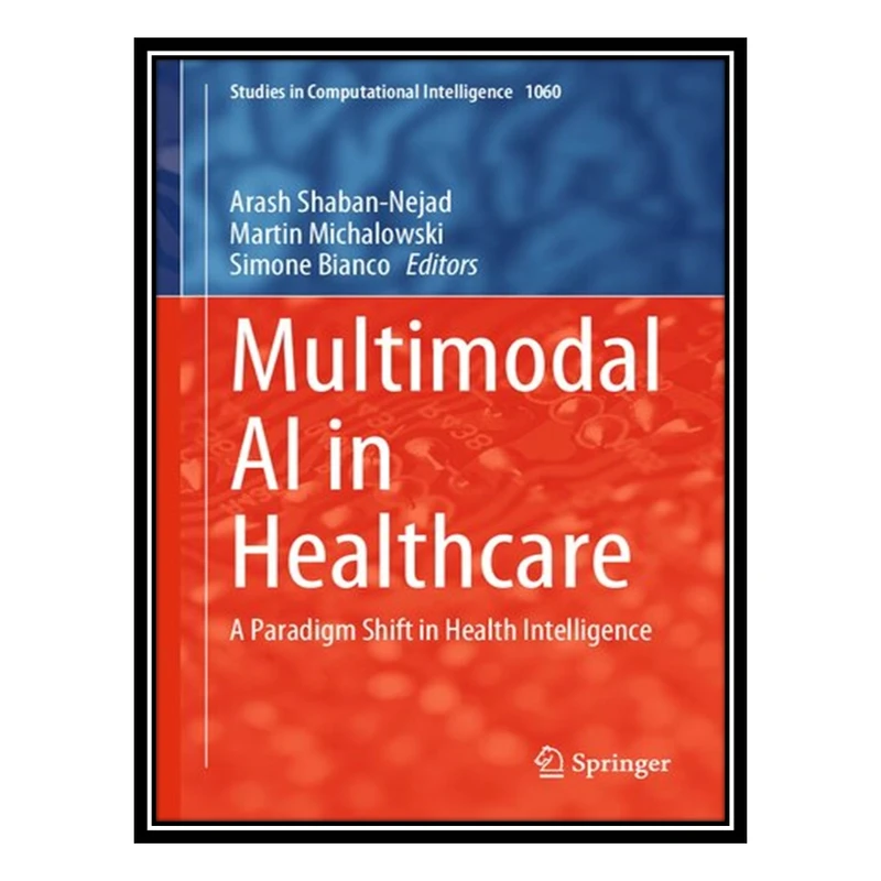 کتاب Multimodal AI in Healthcare: A Paradigm Shift in Health Intelligence اثر جمعی از نویسندگان انتشارات مؤلفین طلایی