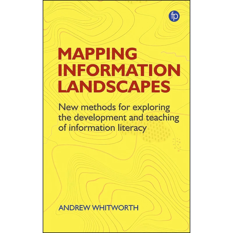 کتاب Mapping Information Landscapes اثر Andrew Whitworth انتشارات Facet Publishing
