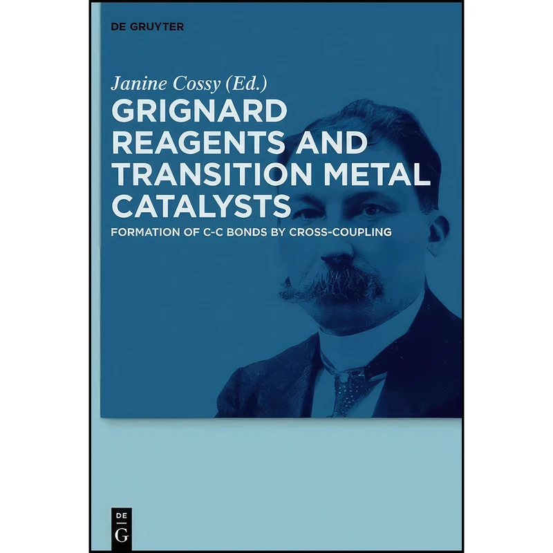 کتاب Grignard Reagents and Transition Metal Catalysts اثر Janine Cossy and 100 انتشارات De Gruyter