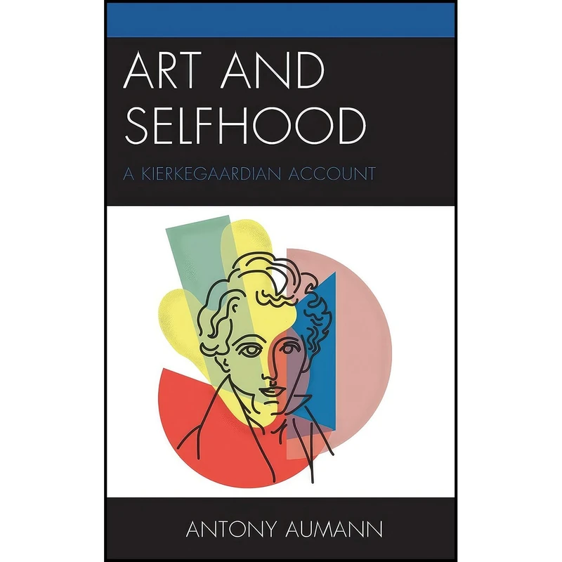 کتاب Art and Selfhood اثر Antony Aumann انتشارات Lexington Books