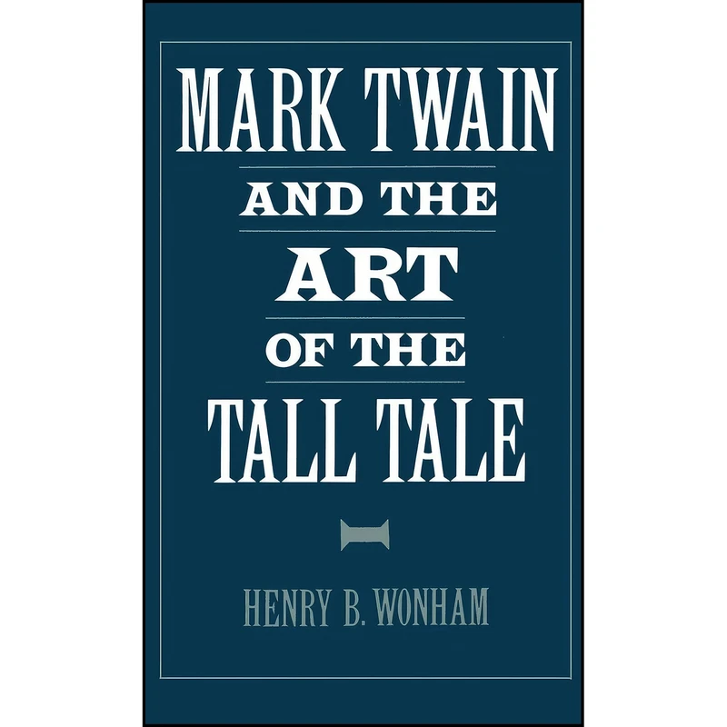 کتاب Mark Twain and the Art of the Tall Tale اثر Henry B. Wonham انتشارات Oxford University Press