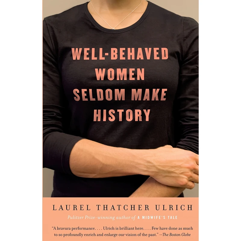 کتاب Well-Behaved Women Seldom Make History اثر Laurel Thatcher Ulrich انتشارات Vintage