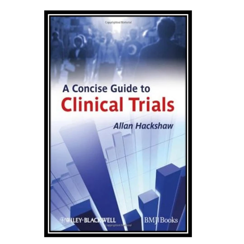 کتاب A Concise Guide to Clinical Trials اثر Allan Hackshaw انتشارات مؤلفین طلایی