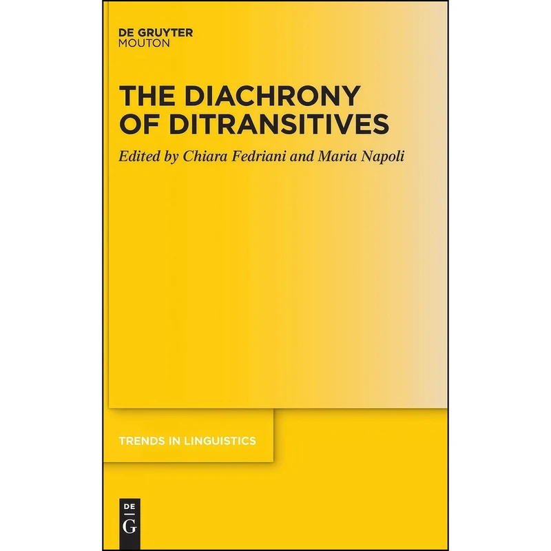 کتاب The Diachrony of Ditransitives  اثر Chiara Fedriani and Maria Napoli انتشارات De Gruyter Mouton