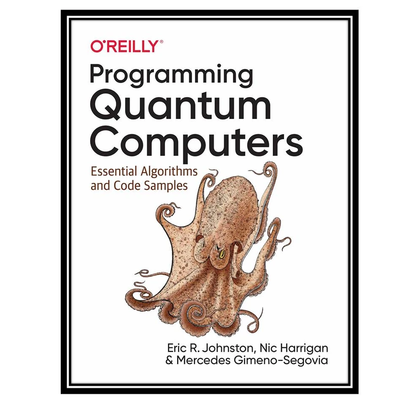 کتاب Programming Quantum Computers 1st Edition اثر جمعی از نویسندگان انتشارات مؤلفین طلایی