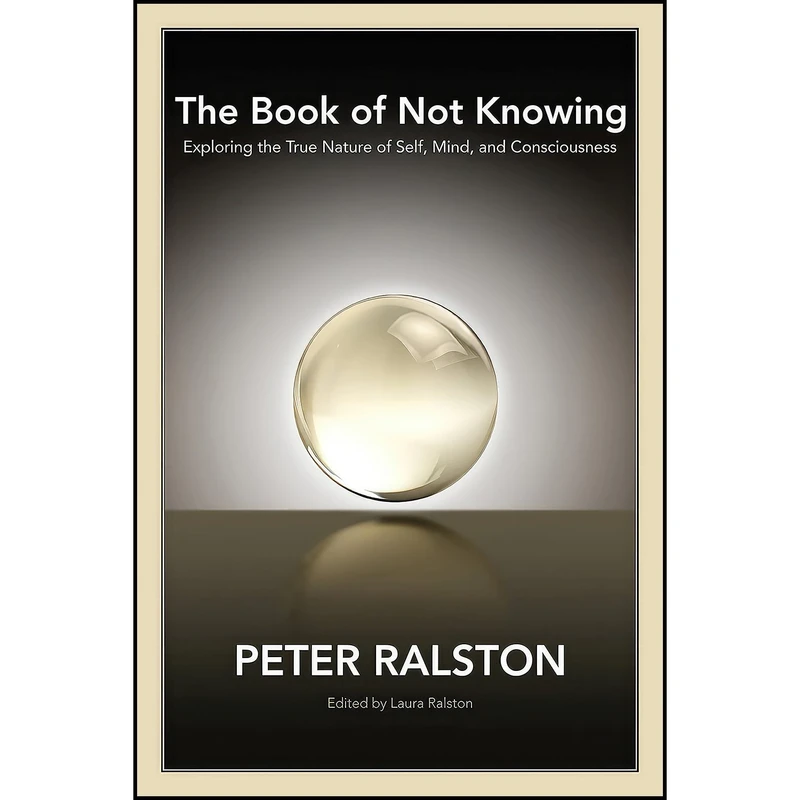 کتاب The Book of Not Knowing اثر Peter Ralston انتشارات North Atlantic Books