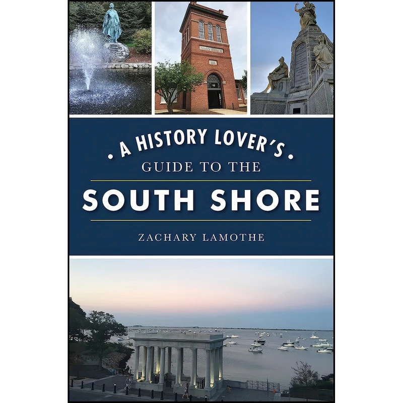 کتاب A History Lovers Guide to the South Shore  اثر Zachary Lamothe انتشارات The History Press