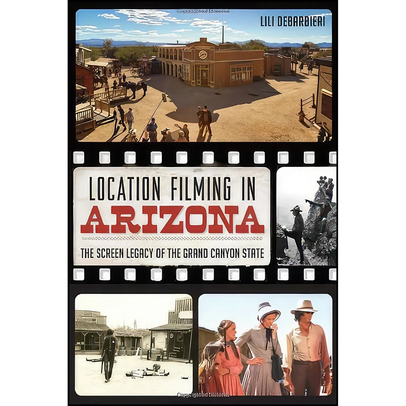 کتاب Location Filming in Arizona اثر Lili DeBarbieri انتشارات The History Press