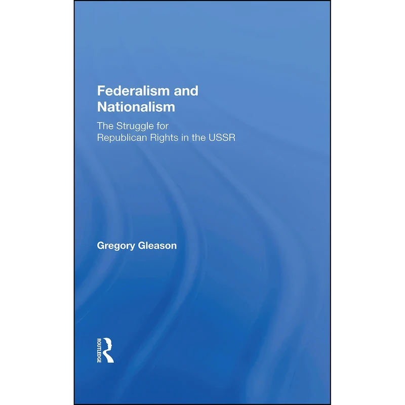 کتاب Federalism And Nationalism اثر Gregory Gleason انتشارات Routledge