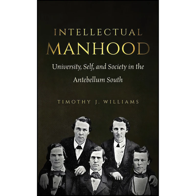 کتاب Intellectual Manhood اثر Timothy J. Williams انتشارات The University of North Carolina Press