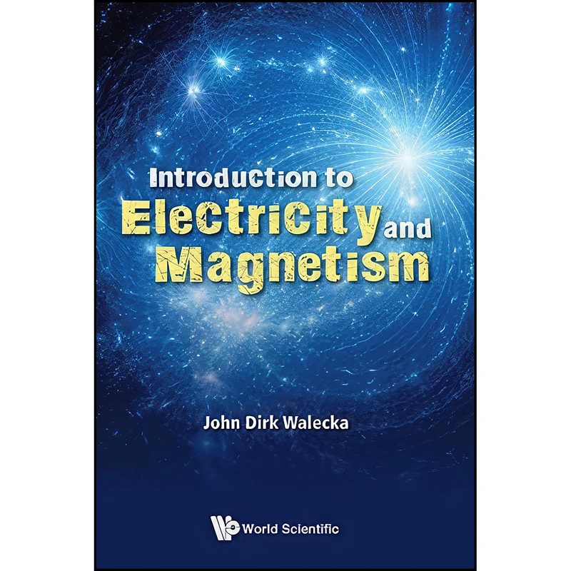 کتاب Introduction to Electricity and Magnetism اثر John Dirk Walecka انتشارات World Scientific Publishing Co