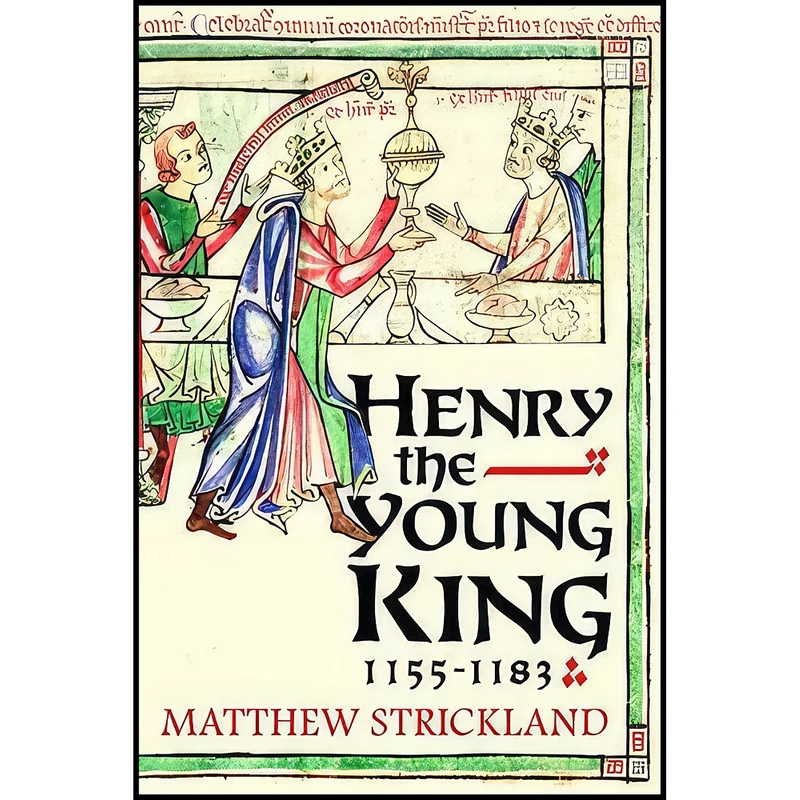 کتاب Henry the Young King, 1155-1183 اثر Matthew Strickland انتشارات Yale University Press