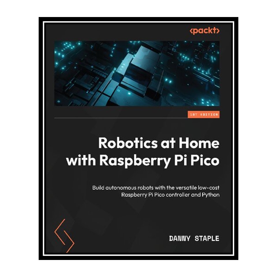 کتاب Robotics at Home with Raspberry Pi Pico اثر Danny Staple انتشارات مؤلفین طلایی