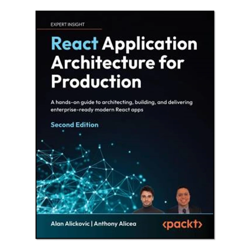 کتاب React Application Architecture for Production, Second Edition اثر Alan Alickovic and Anthony Alicea انتشارات آوای مؤلف