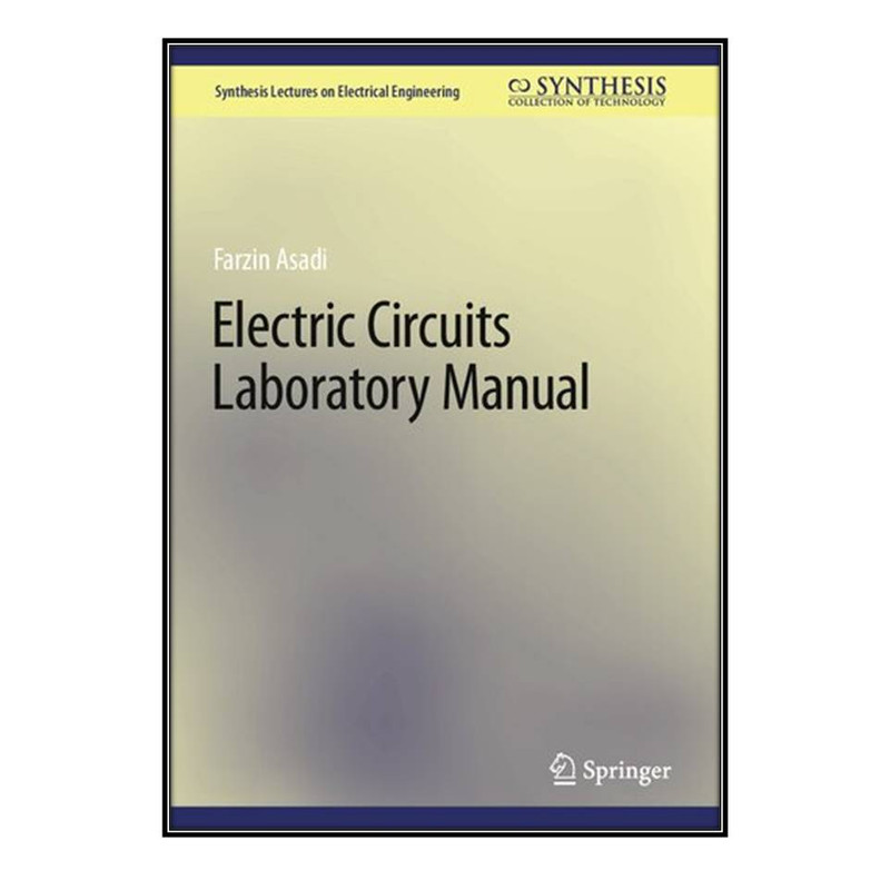 کتاب Electric Circuits Laboratory Manual اثر	Farzin Asadi انتشارات مؤلفين طلايي