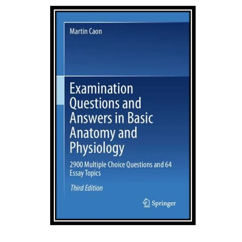 کتاب Examination Questions and Answers in Basic Anatomy and Physiology 2000 Multiple Choice Questions اثر Martin Caon انتشارات مولفین طلایی 