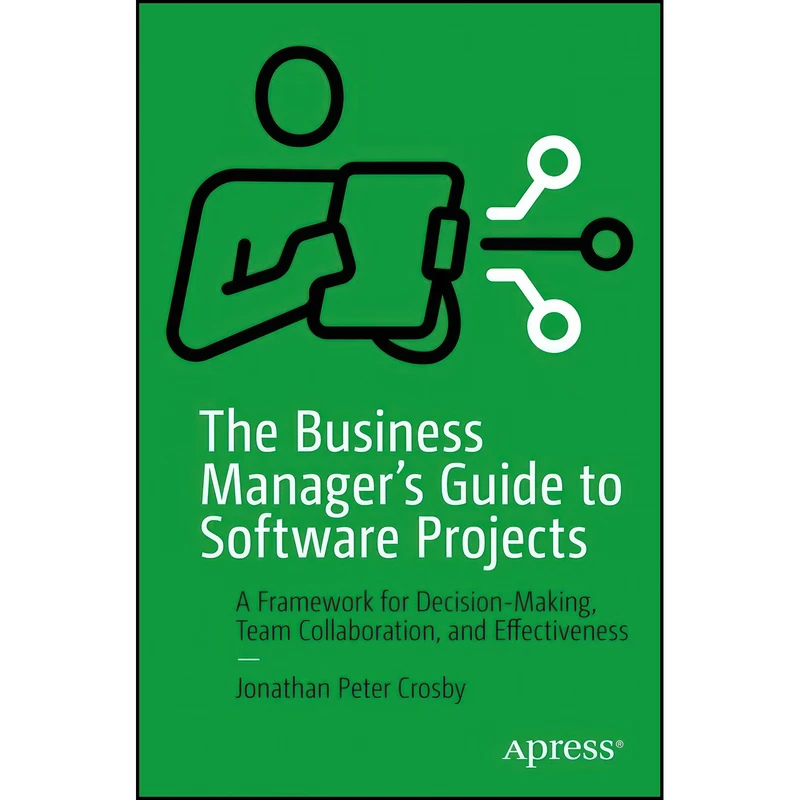 کتاب The Business Managers Guide to Software Projects اثر Jonathan P. Crosby انتشارات Apress