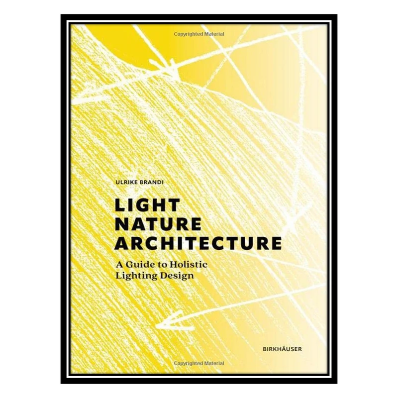 کتاب Light, Nature, Architecture: A Guide to Holistic Lighting Design اثر Ulrike Brandi انتشارات مؤلفین طلایی