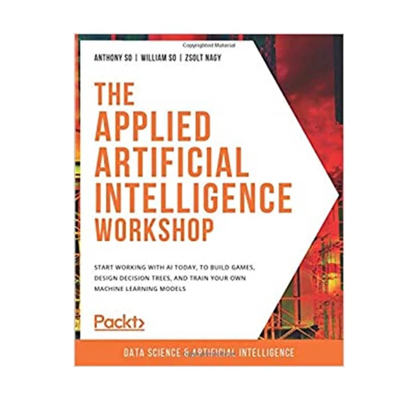 کتاب The Applied Artificial Intelligence Workshop اثر جمعی از نویسندگان انتشارات مؤلفین طلایی