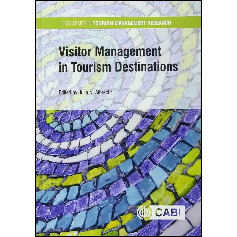 کتاب Visitor Management in Tourism Destinations  اثر Julia N. Albrecht PhD انتشارات CABI