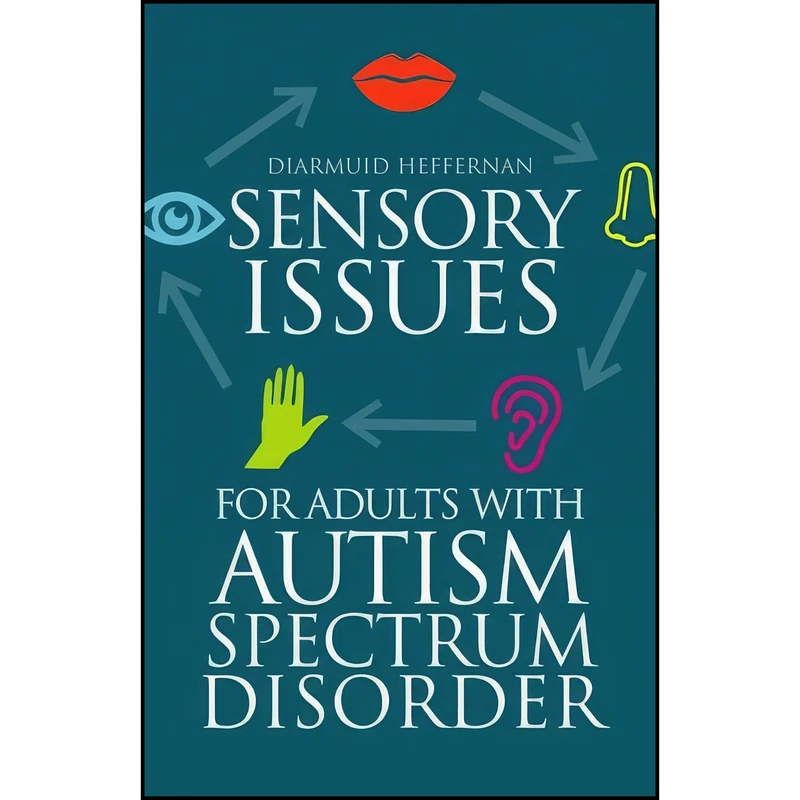 کتاب Sensory Issues for Adults with Autism Spectrum Disorder اثر Diarmuid Heffernan انتشارات Jessica Kingsley Publishers