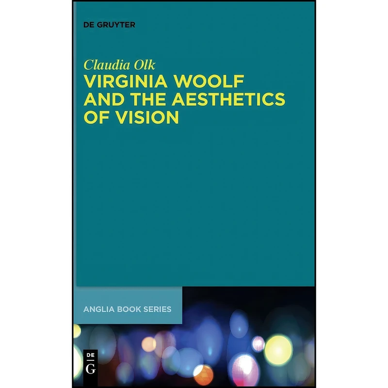 کتاب Virginia Woolf and the Aesthetics of Vision  اثر Claudia Olk انتشارات Walter de Gruyter