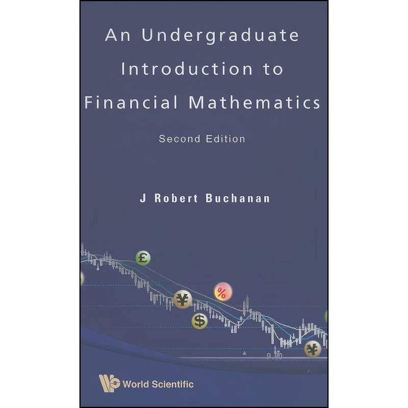 کتاب Undergraduate Introduction to Financial Mathematics, an  اثر J. Robert Buchanan انتشارات World Scientific Publishing Company