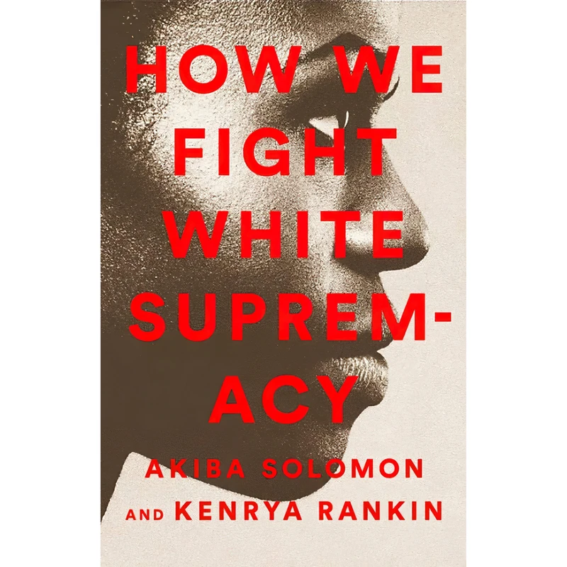 کتاب How We Fight White Supremacy اثر Akiba Solomon and Kenrya Rankin انتشارات تازه ها