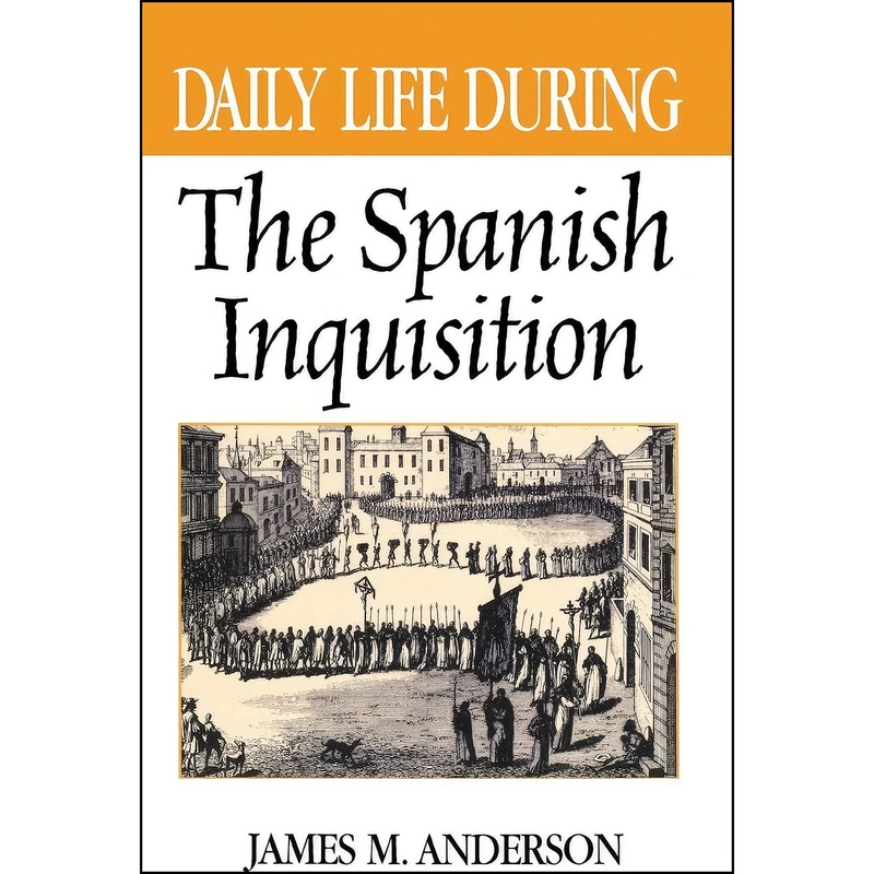 کتاب Daily Life During the Spanish Inquisition  اثر James Maxwell Anderson انتشارات Greenwood