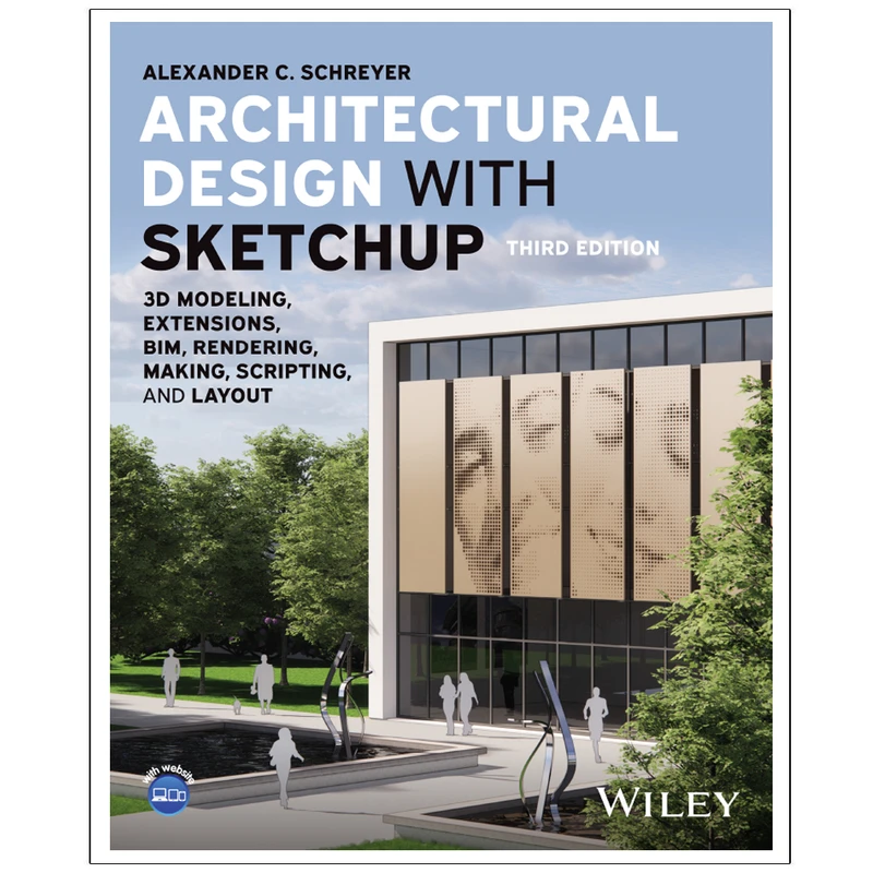 کتاب Architectural Design with SketchUp 3D Modeling, Extensions, BIM, Rendering, Making, Scripting, and LayOut 3th Editionn Third Edition اثر Alexander C. Schreyer انتشارات رایان کاویان