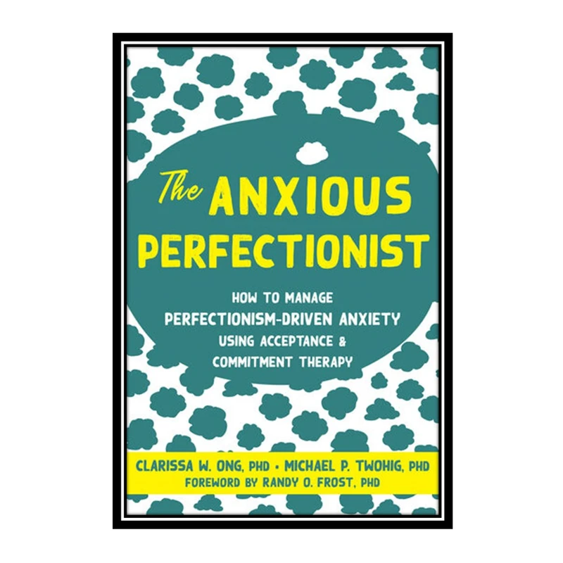 کتاب The Anxious Perfectionist اثر Ong Clarissa W and Twohig Michael P انتشارات مؤلفین طلایی