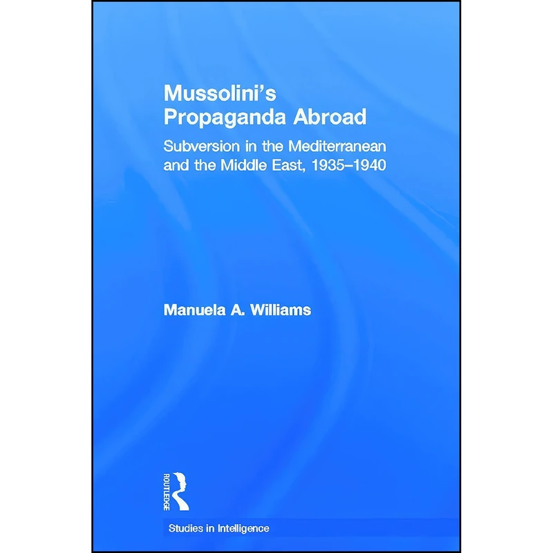 کتاب Mussolinis Propaganda Abroad اثر Manuela A. Williams انتشارات تازه ها