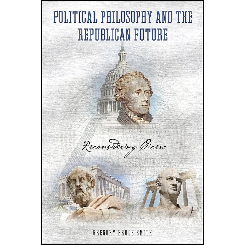 کتاب Political Philosophy and the Republican Future اثر Gregory Bruce Smith انتشارات University of Notre Dame Press