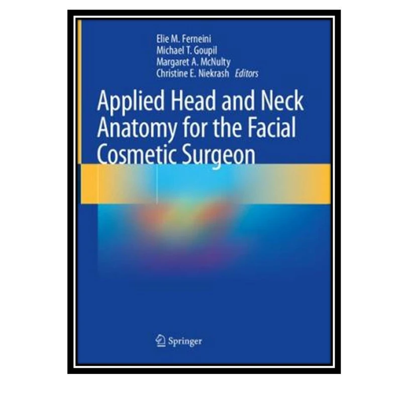 کتاب Applied Head and Neck Anatomy for the Facial Cosmetic Surgeon اثر جمعی از نویسندگان انتشارات مولفین طلایی