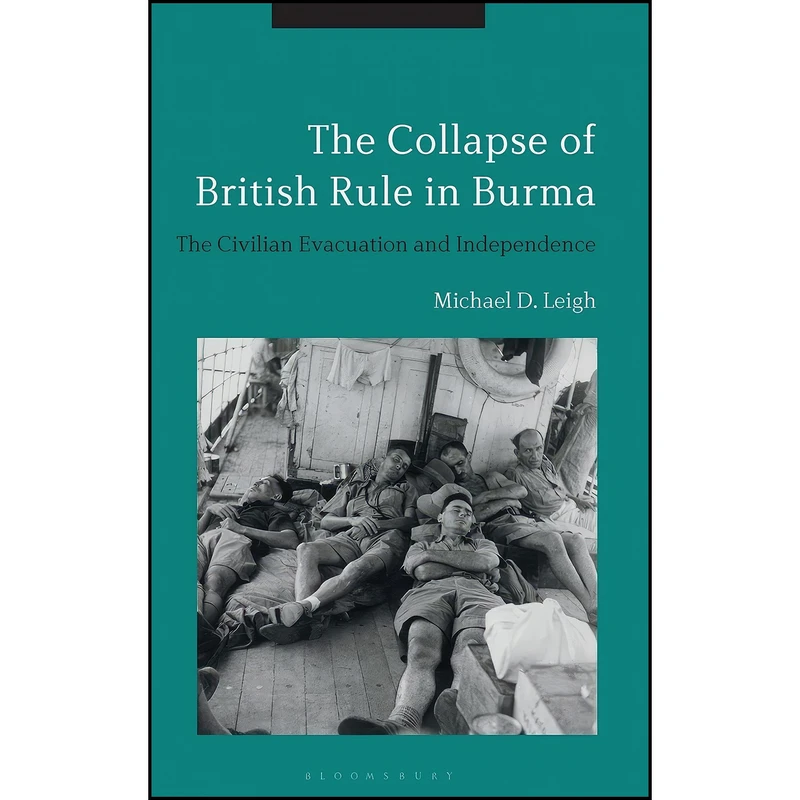 کتاب The Collapse of British Rule in Burma اثر Michael D. Leigh انتشارات Bloomsbury Academic