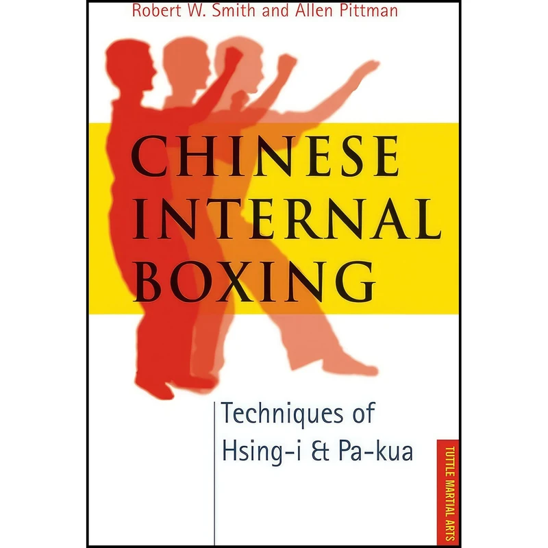 کتاب Chinese Internal Boxing اثر Robert W. Smith and Allen Pittman انتشارات Tuttle Publishing