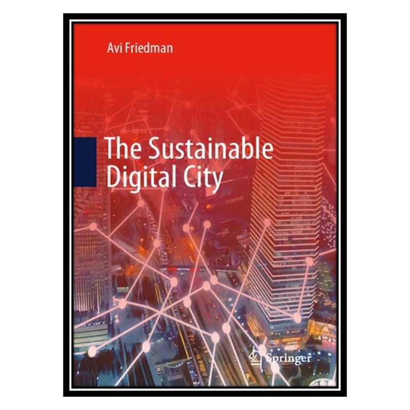 کتاب The Sustainable Digital City اثر Avi Friedman انتشارات مؤلفین طلایی