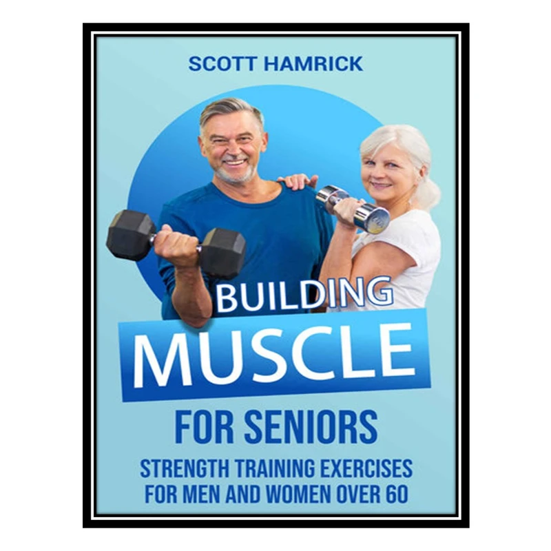 کتاب Building Muscle for Seniors اثر Hamrick Scott انتشارات مؤلفین طلایی