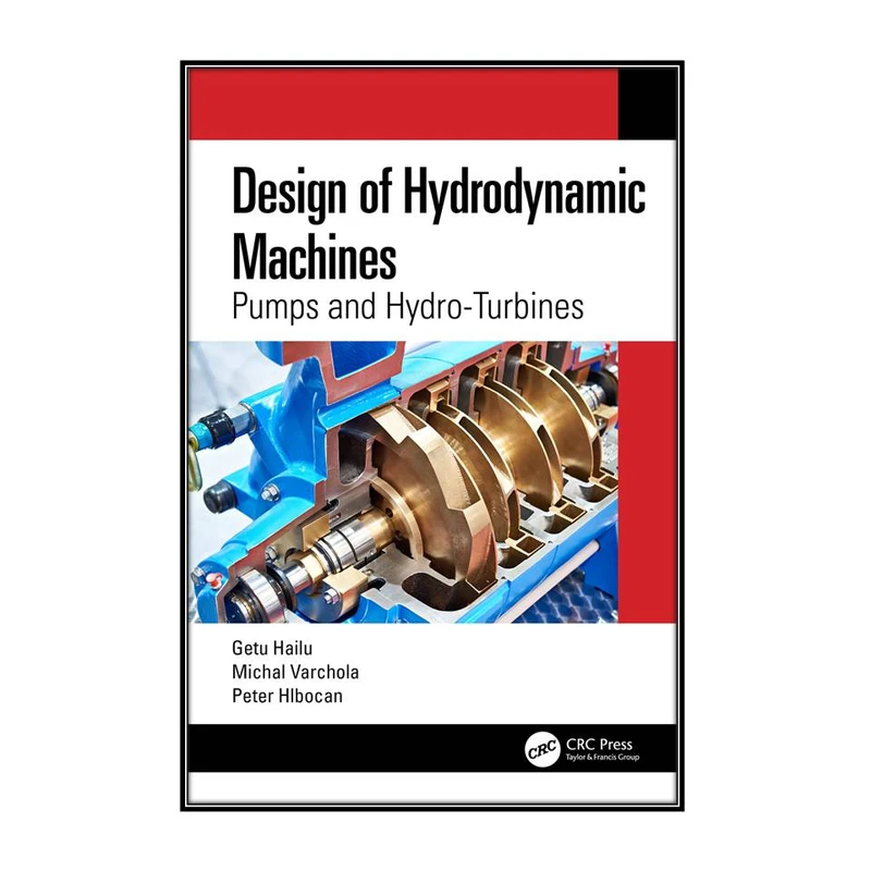  کتاب Design of Hydrodynamic Machines اثر  جمعي از نويسندگان انتشارات مؤلفين طلايي