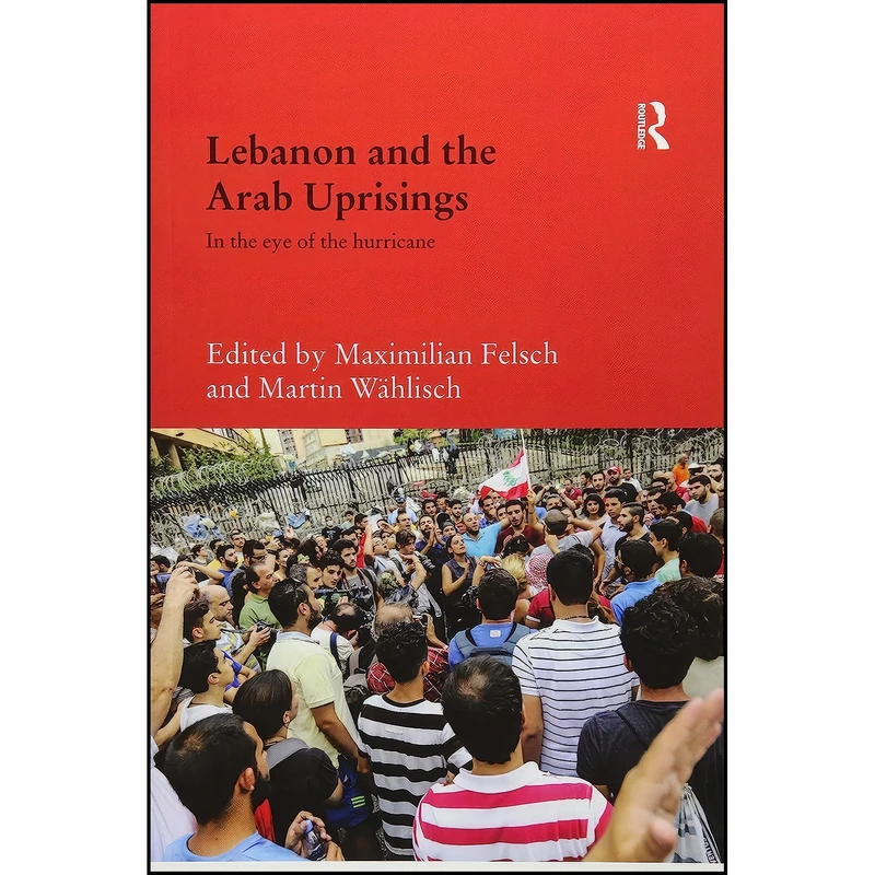 کتاب Lebanon and the Arab Uprisings اثر جمعي از نويسندگان انتشارات تازه ها