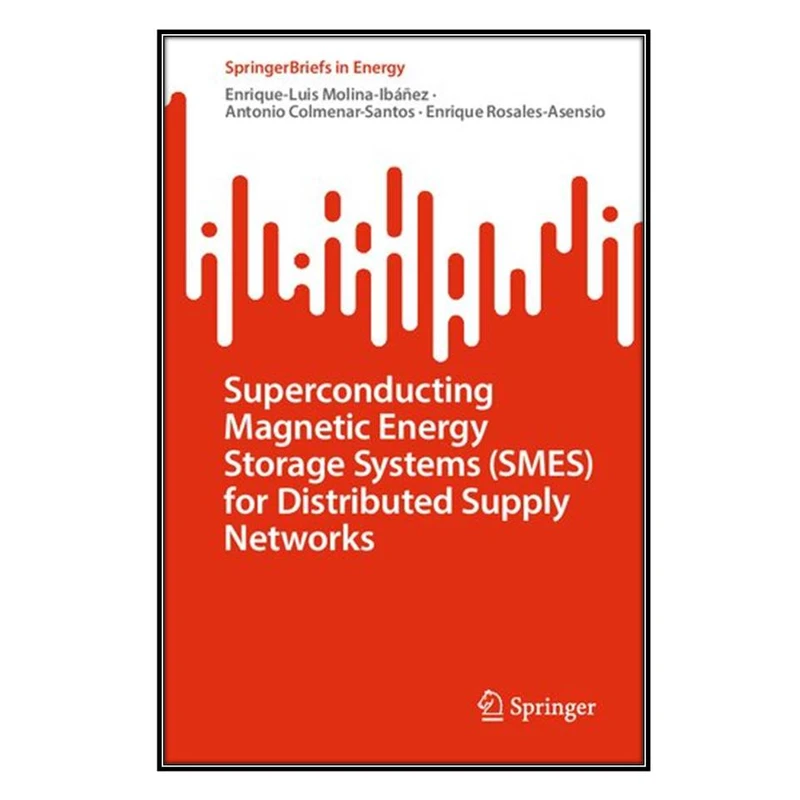  کتاب Superconducting Magnetic Energy Storage Systems (SMES) for Distributed Supply Networks اثر  جمعي از نويسندگان انتشارات مؤلفين طلايي