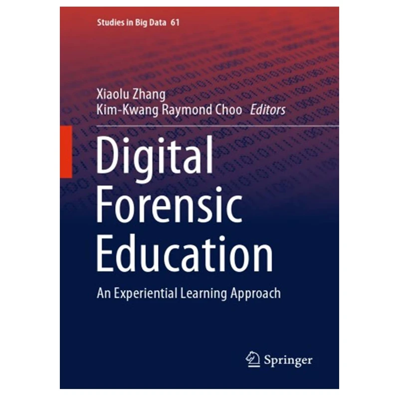 کتاب Digital Forensic Education: An Experiential Learning Approach اثر Xiaolu Zhang and Kim-Kwang Raymond Choo انتشارات مؤلفین طلایی