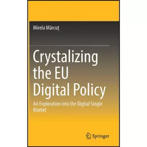 کتاب Crystalizing the EU Digital Policy اثر Mirela Marcua انتشارات Springer