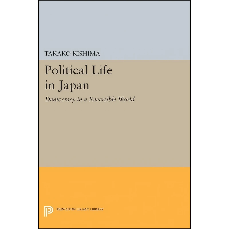 کتاب Political Life in Japan اثر Takako Kishima انتشارات Princeton University Press