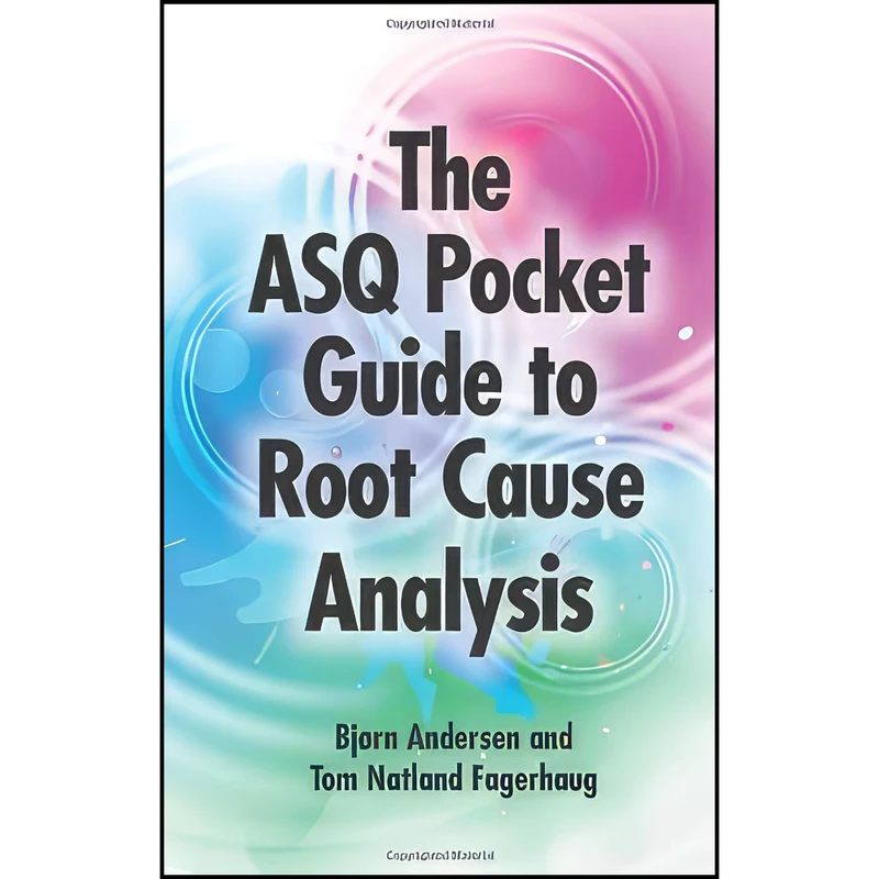 کتاب The ASQ Pocket Guide to Root Cause Analysis اثر جمعي از نويسندگان انتشارات Quality Press