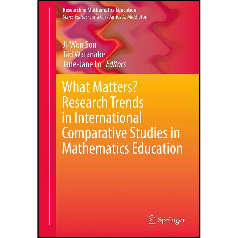 کتاب What Matters? Research Trends in International Comparative Studies in Mathematics Education  اثر جمعي از نويسندگان انتشارات Springer